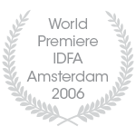 World Premiere IDFA Amsterdam 2006